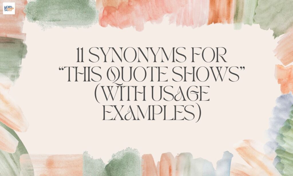 11 Synonyms for “This Quote Shows” (With Usage Examples)