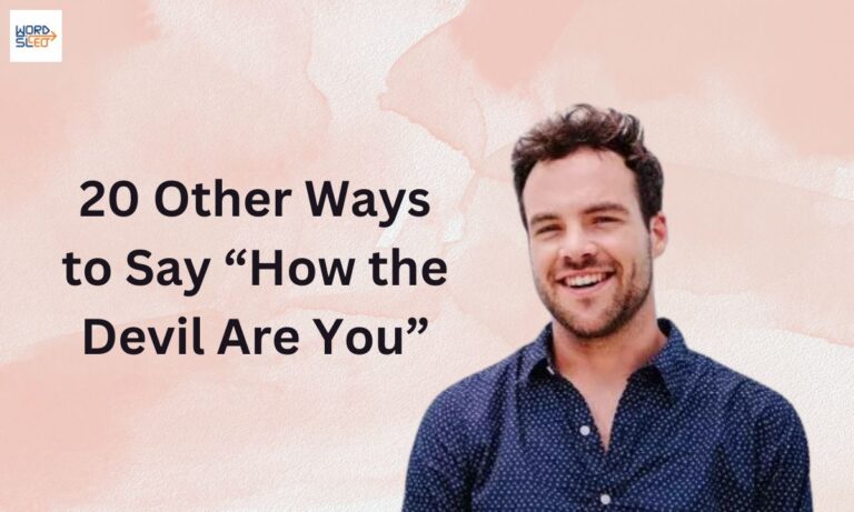 20 Other Ways to Say “How the Devil Are You”