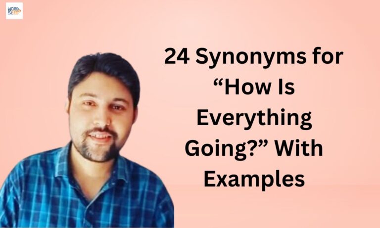 24 Synonyms for “How Is Everything Going” With Examples