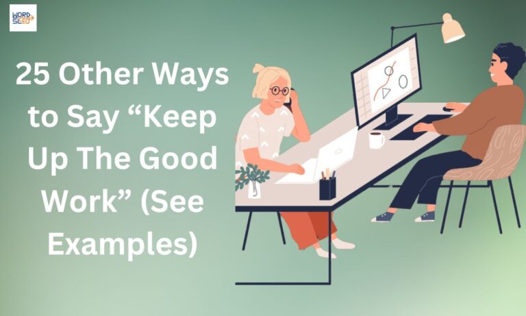 25 Other Ways to Say “Keep Up The Good Work” (See Examples)