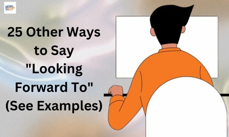 25 Other Ways to Say "Looking Forward To" (See Examples)