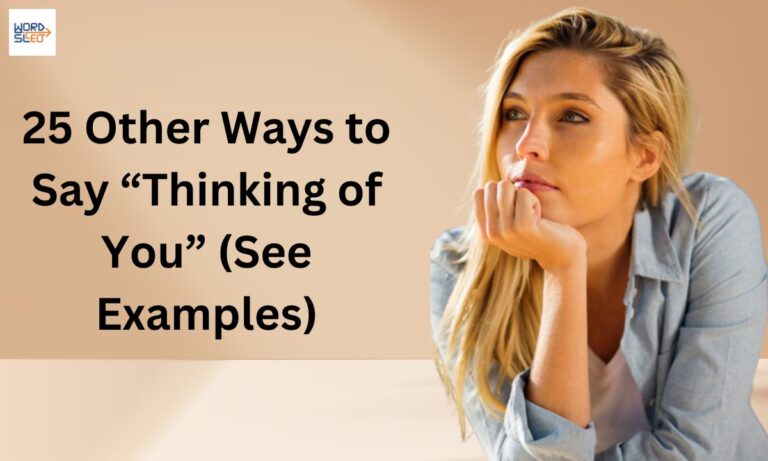 25 Other Ways to Say “Thinking of You” (See Examples)